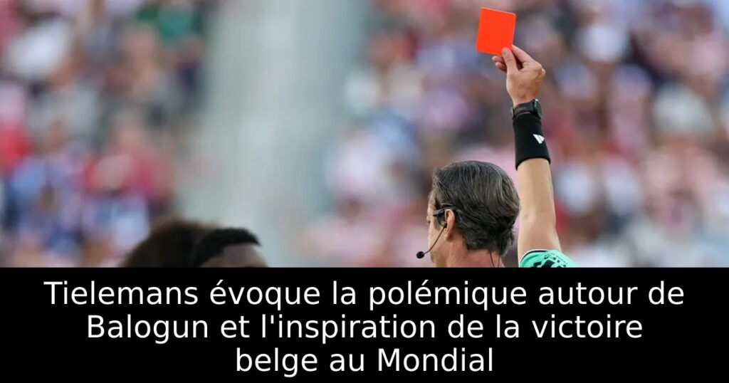 Tielemans évoque la polémique autour de Balogun et l&rsquo;inspiration de la victoire belge au Mondial