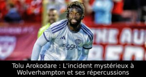 Tolu Arokodare : L&rsquo;incident mystérieux à Wolverhampton et ses répercussions