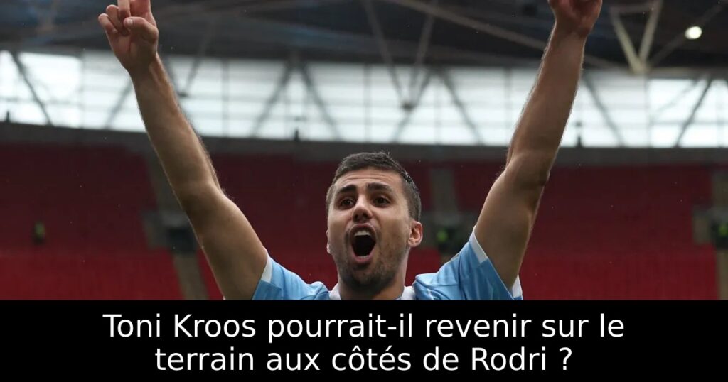 Toni Kroos pourrait-il revenir sur le terrain aux côtés de Rodri ?