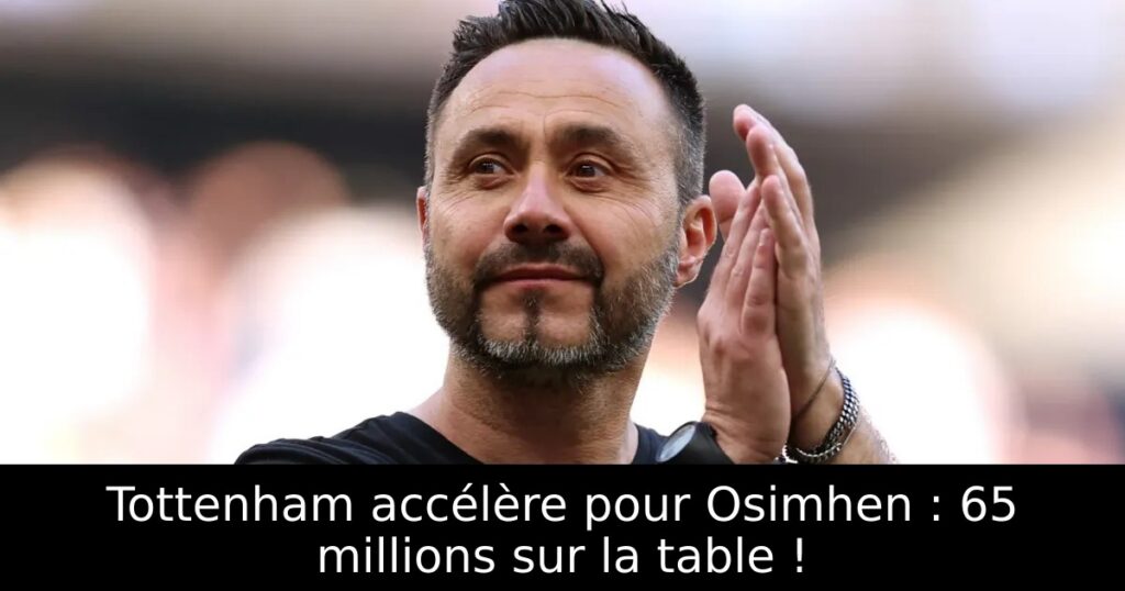 Tottenham accélère pour Osimhen : 65 millions sur la table !
