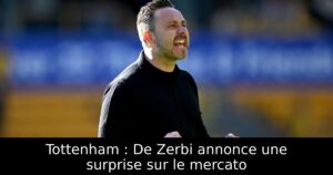 Tottenham : De Zerbi annonce une surprise sur le mercato