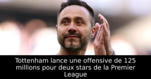 Tottenham lance une offensive de 125 millions pour deux stars de la Premier League