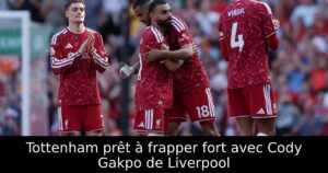 Tottenham prêt à frapper fort avec Cody Gakpo de Liverpool