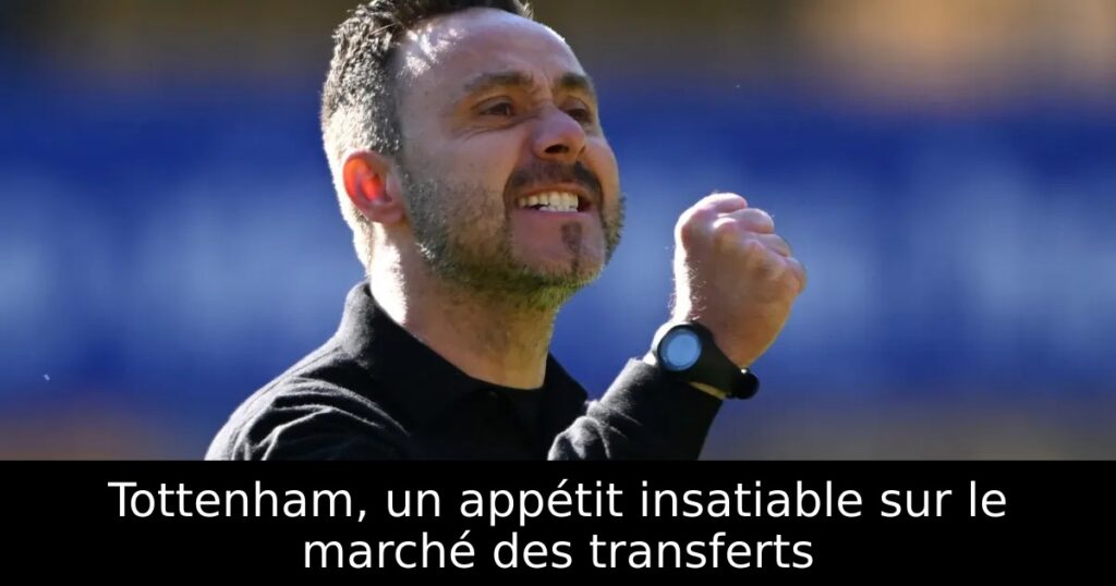 Tottenham, un appétit insatiable sur le marché des transferts