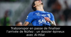 Trabzonspor en passe de finaliser l&rsquo;arrivée de Núñez : un dossier épineux avec Al-Hilal