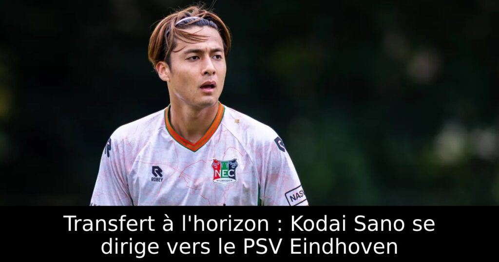 Transfert à l&rsquo;horizon : Kodai Sano se dirige vers le PSV Eindhoven