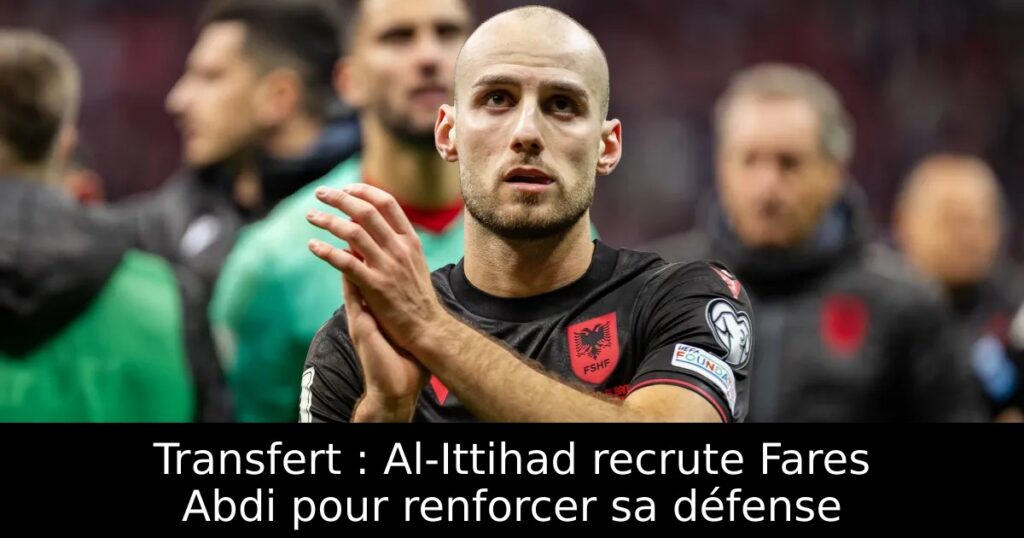 Transfert : Al-Ittihad recrute Fares Abdi pour renforcer sa défense