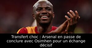 Transfert choc : Arsenal en passe de conclure avec Osimhen pour un échange décisif