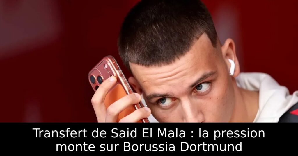 Transfert de Said El Mala : la pression monte sur Borussia Dortmund