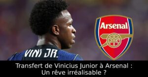 Transfert de Vinicius Junior à Arsenal : Un rêve irréalisable ?