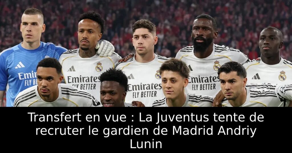 Transfert en vue : La Juventus tente de recruter le gardien de Madrid Andriy Lunin