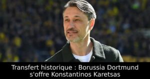 Transfert historique : Borussia Dortmund s&rsquo;offre Konstantinos Karetsas