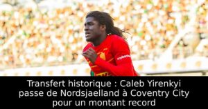 Transfert historique : Caleb Yirenkyi passe de Nordsjaelland à Coventry City pour un montant record