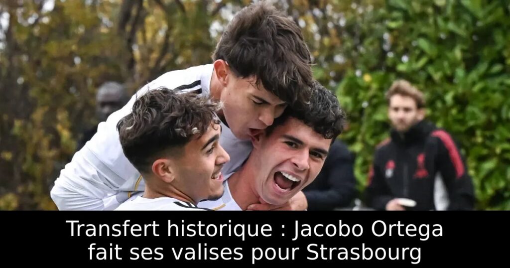 Transfert historique : Jacobo Ortega fait ses valises pour Strasbourg