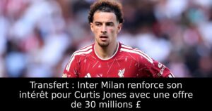 Transfert : Inter Milan renforce son intérêt pour Curtis Jones avec une offre de 30 millions £