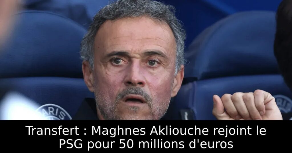 Transfert : Maghnes Akliouche rejoint le PSG pour 50 millions d&rsquo;euros