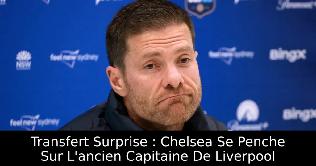 Transfert Surprise : Chelsea Se Penche Sur L&rsquo;ancien Capitaine De Liverpool