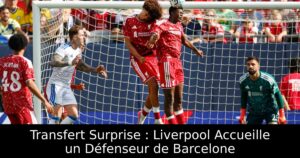 Transfert Surprise : Liverpool Accueille un Défenseur de Barcelone