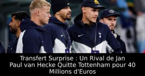 Transfert Surprise : Un Rival de Jan Paul van Hecke Quitte Tottenham pour 40 Millions d&rsquo;Euros