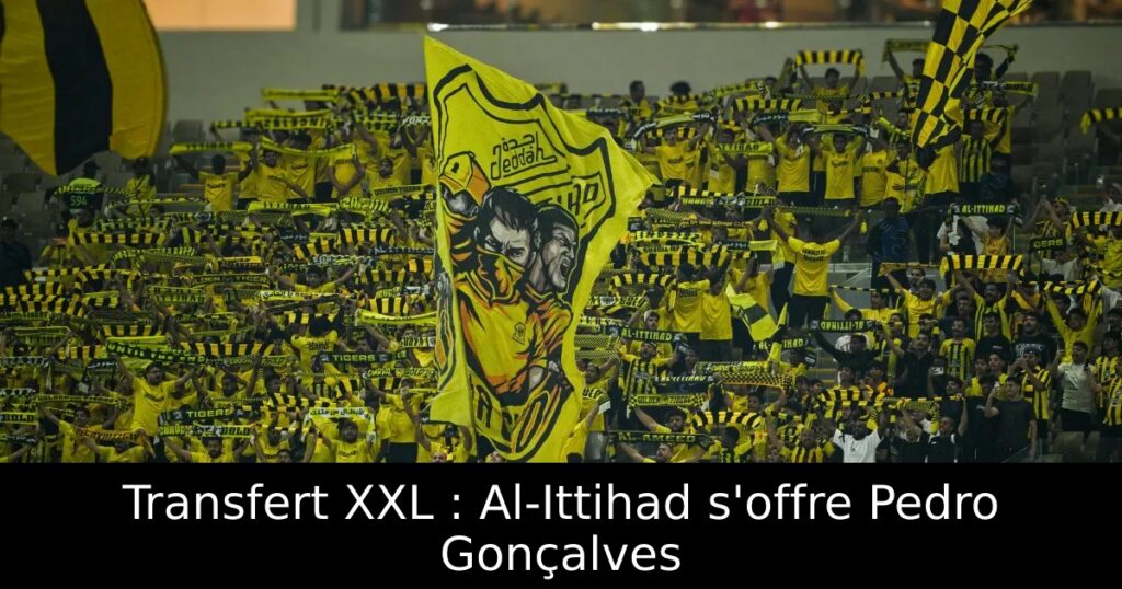 Transfert XXL : Al-Ittihad s&rsquo;offre Pedro Gonçalves