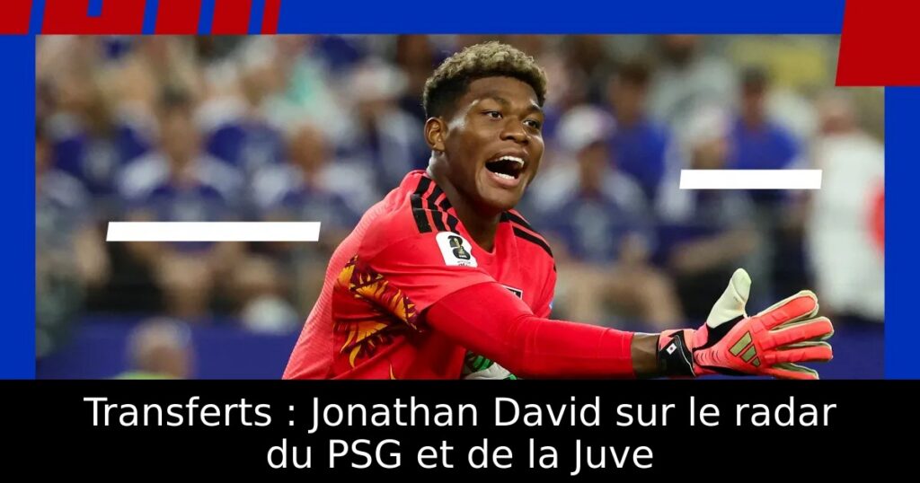 Transferts : Jonathan David sur le radar du PSG et de la Juve