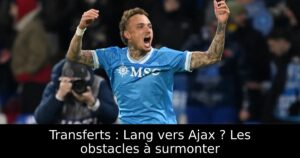 Transferts : Lang vers Ajax ? Les obstacles à surmonter