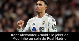 Trent Alexander-Arnold : le joker de Mourinho au sein du Real Madrid