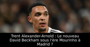 Trent Alexander-Arnold : Le nouveau David Beckham sous l&rsquo;ère Mourinho à Madrid ?