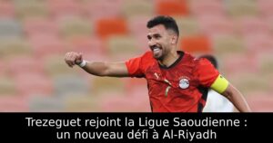 Trezeguet rejoint la Ligue Saoudienne : un nouveau défi à Al-Riyadh