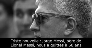 Triste nouvelle : Jorge Messi, père de Lionel Messi, nous a quittés à 68 ans
