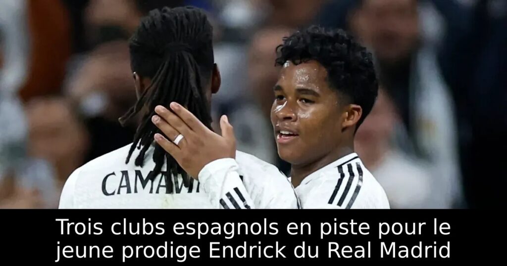 Trois clubs espagnols en piste pour le jeune prodige Endrick du Real Madrid
