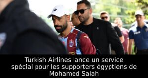Turkish Airlines lance un service spécial pour les supporters égyptiens de Mohamed Salah