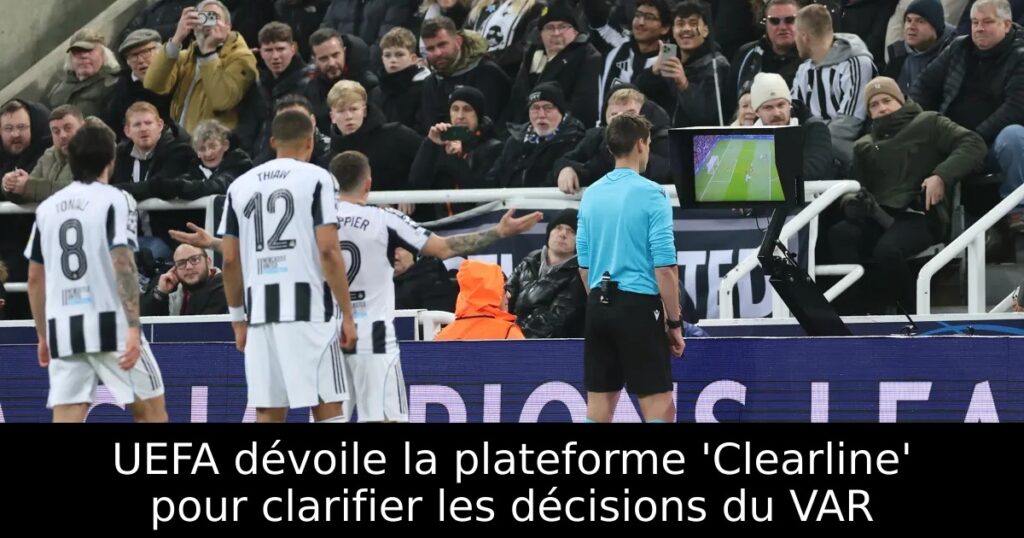 UEFA dévoile la plateforme &lsquo;Clearline&rsquo; pour clarifier les décisions du VAR