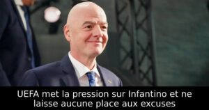 UEFA met la pression sur Infantino et ne laisse aucune place aux excuses