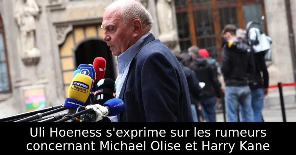 Uli Hoeness s&rsquo;exprime sur les rumeurs concernant Michael Olise et Harry Kane
