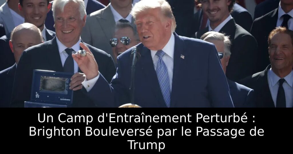 Un Camp d&rsquo;Entraînement Perturbé : Brighton Bouleversé par le Passage de Trump