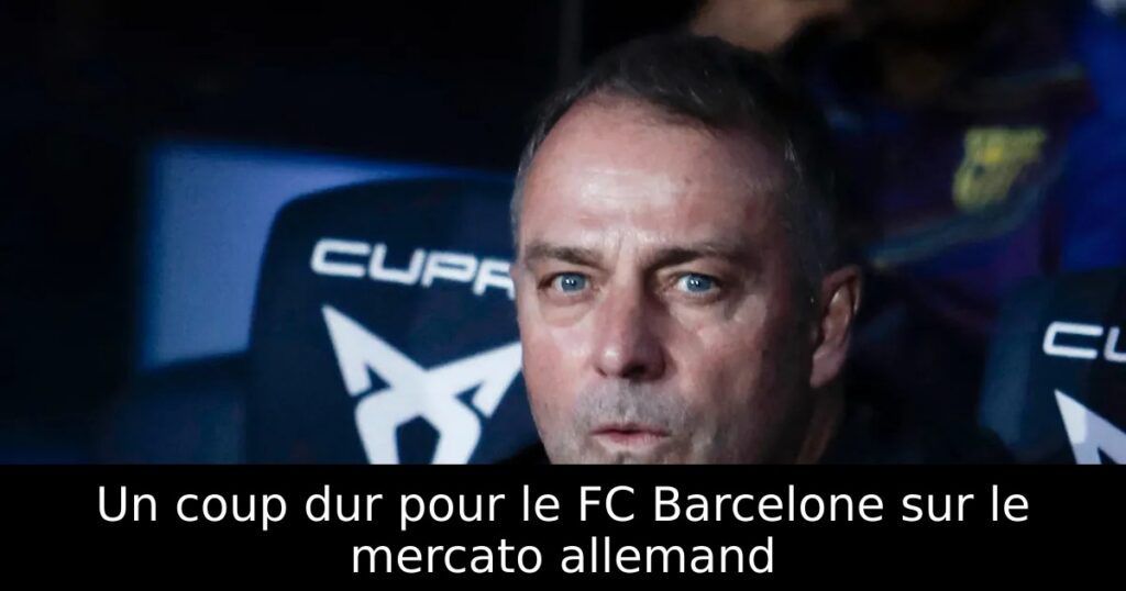 Un coup dur pour le FC Barcelone sur le mercato allemand