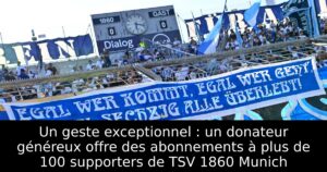 Un geste exceptionnel : un donateur généreux offre des abonnements à plus de 100 supporters de TSV 1860 Munich
