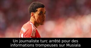 Un journaliste turc arrêté pour des informations trompeuses sur Musiala