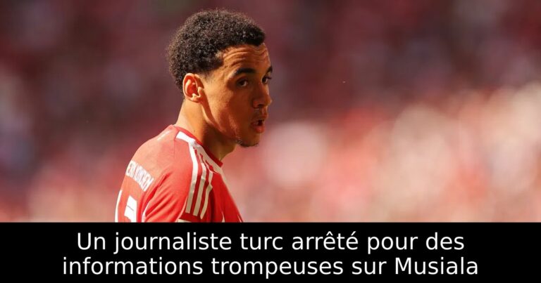 Un journaliste turc arrêté pour des informations trompeuses sur Musiala
