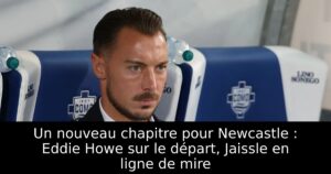 Un nouveau chapitre pour Newcastle : Eddie Howe sur le départ, Jaissle en ligne de mire