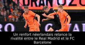 Un renfort néerlandais relance la rivalité entre le Real Madrid et le FC Barcelone