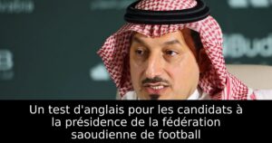 Un test d&rsquo;anglais pour les candidats à la présidence de la fédération saoudienne de football