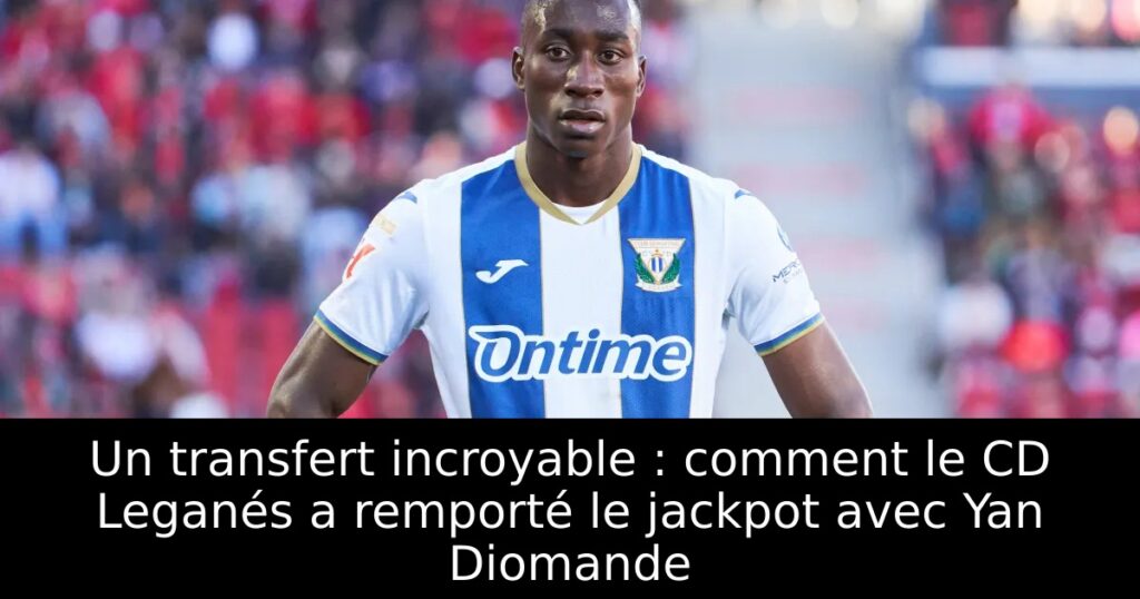 Un transfert incroyable : comment le CD Leganés a remporté le jackpot avec Yan Diomande