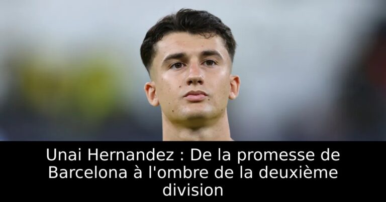 Unai Hernandez : De la promesse de Barcelona à l'ombre de la deuxième division