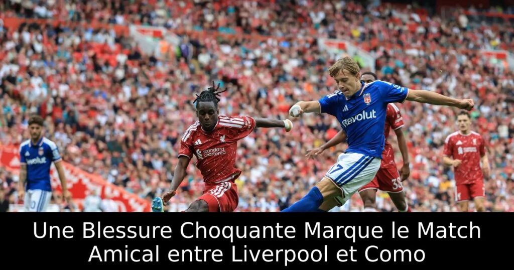 Une Blessure Choquante Marque le Match Amical entre Liverpool et Como