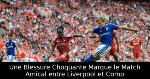 Une Blessure Choquante Marque le Match Amical entre Liverpool et Como
