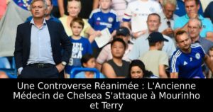 Une Controverse Réanimée : L&rsquo;Ancienne Médecin de Chelsea S&rsquo;attaque à Mourinho et Terry