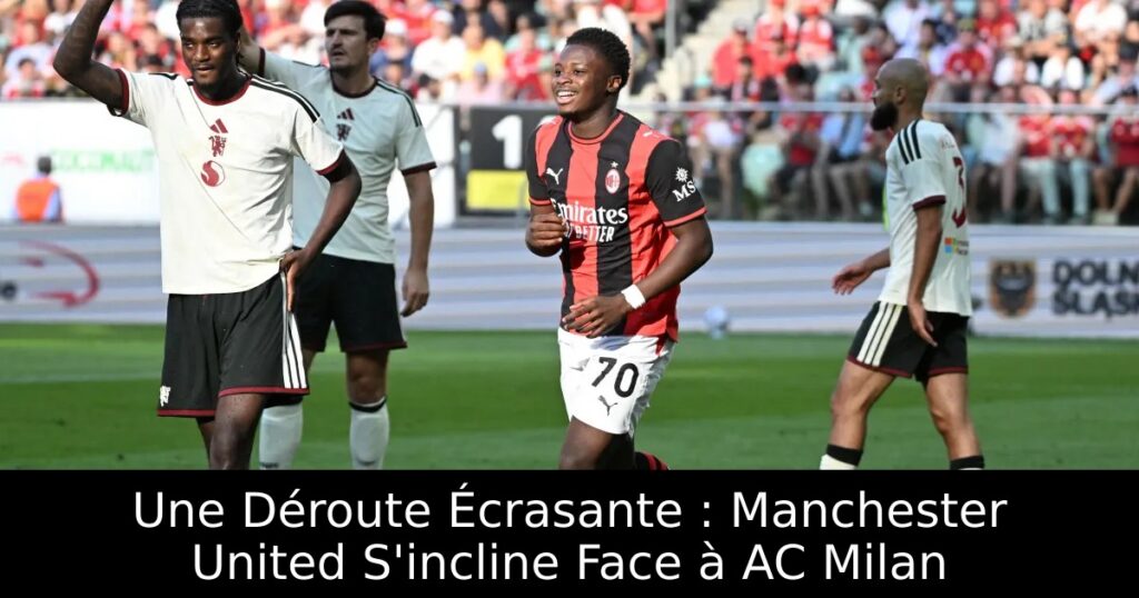 Une Déroute Écrasante : Manchester United S&rsquo;incline Face à AC Milan