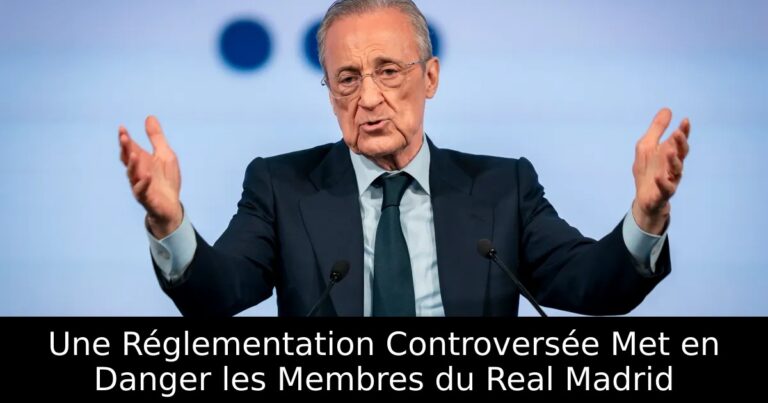 Une Réglementation Controversée Met en Danger les Membres du Real Madrid